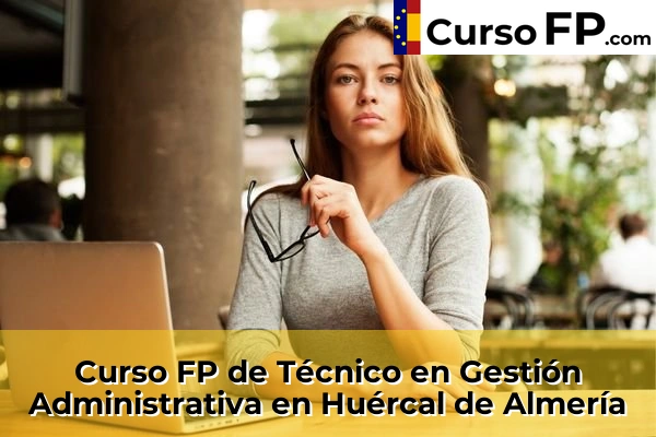 Curso FP de Técnico en Gestión Administrativa en El Ejido 49 Curso FP de Técnico en Gestión Administrativa en Huércal de Almería