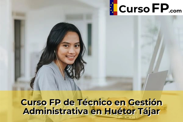 Curso FP de Técnico en Gestión Administrativa en Huétor Tájar