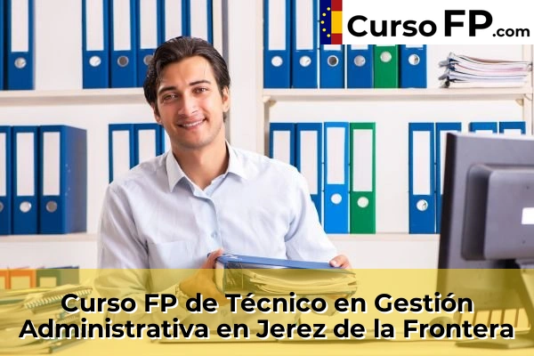 Curso FP de Técnico en Gestión Administrativa en Jerez de la Frontera