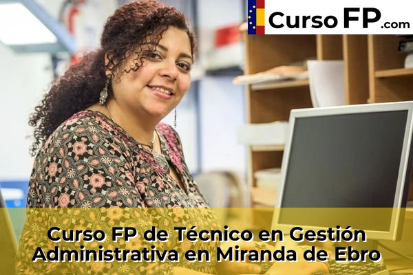 Curso FP de Técnico en Gestión Administrativa en Castrillo del Val 34 Curso FP de Técnico en Gestión Administrativa en Miranda de Ebro
