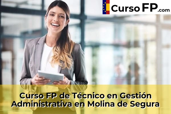 Curso FP de Técnico en Gestión Administrativa en Molina de Segura
