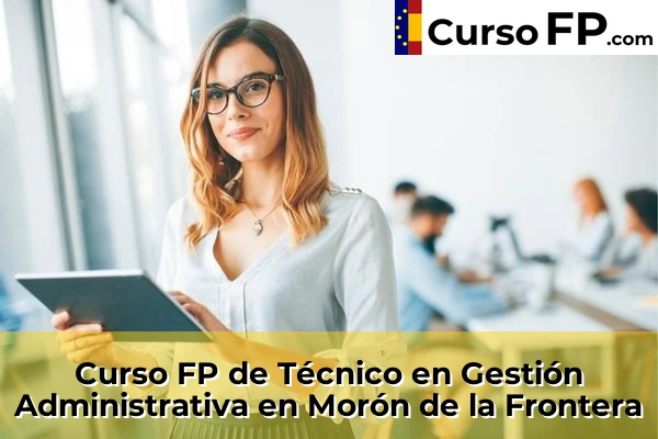 Curso FP de Técnico en Gestión Administrativa en Gines 71 Curso FP de Técnico en Gestión Administrativa en Morón de la Frontera