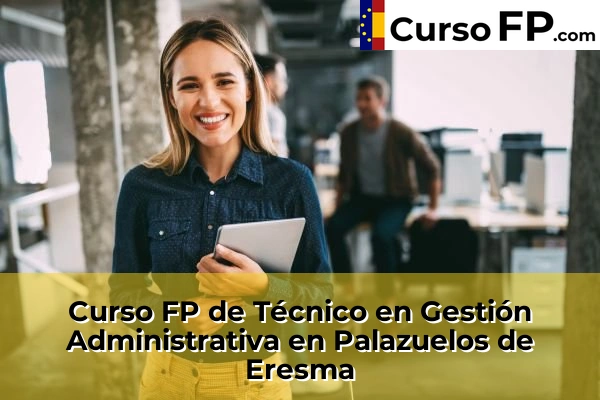 Curso FP de Técnico en Gestión Administrativa en Vegas de Matute 34 Curso FP de Técnico en Gestión Administrativa en Palazuelos de Eresma