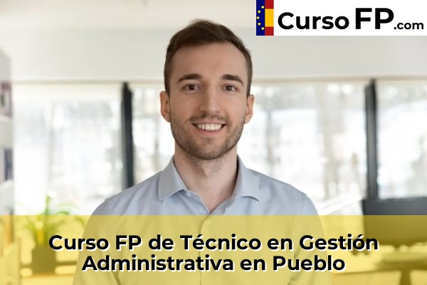 Curso FP de Técnico en Gestión Administrativa en Onda 55 Curso FP de Técnico en Gestión Administrativa en Pueblo