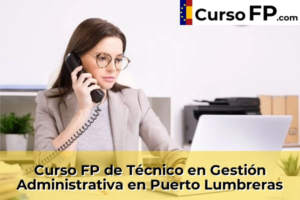 Curso FP de Técnico en Gestión Administrativa en Puerto Lumbreras