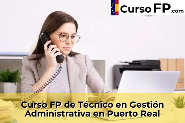 Curso FP de Técnico en Gestión Administrativa en Puerto Real