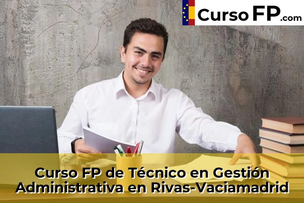 Curso FP de Técnico en Gestión Administrativa en Campo Real 98 Curso FP de Técnico en Gestión Administrativa en Rivas-Vaciamadrid