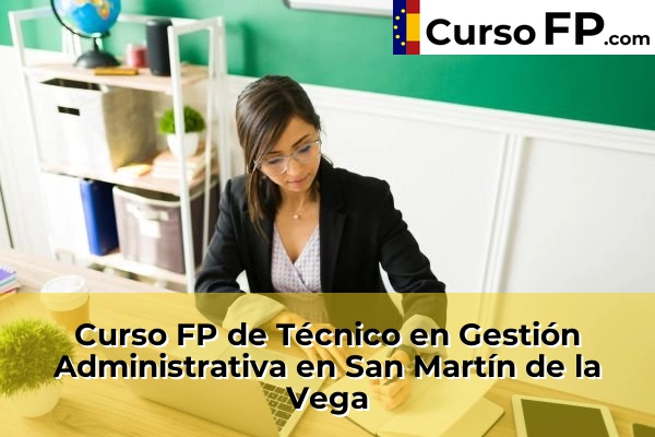 Curso FP de Técnico en Gestión Administrativa en Campo Real 103 Curso FP de Técnico en Gestión Administrativa en San Martín de la Vega