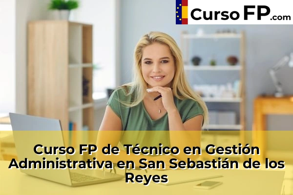 Curso FP de Técnico en Gestión Administrativa en Campo Real 104 Curso FP de Técnico en Gestión Administrativa en San Sebastián de los Reyes