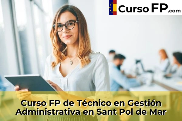 Curso FP de Técnico en Gestión Administrativa en Els Hostalets de Pierola 133 Curso FP de Técnico en Gestión Administrativa en Sant Pol de Mar