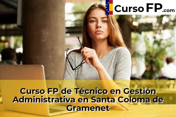 Curso FP de Técnico en Gestión Administrativa en Els Hostalets de Pierola 140 Curso FP de Técnico en Gestión Administrativa en Santa Coloma de Gramenet