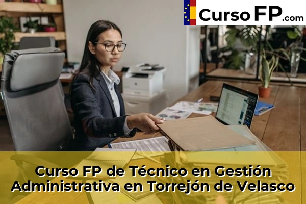 Curso FP de Técnico en Gestión Administrativa en Campo Real 111 Curso FP de Técnico en Gestión Administrativa en Torrejón de Velasco