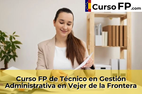 Curso FP de Técnico en Gestión Administrativa en Vejer de la Frontera