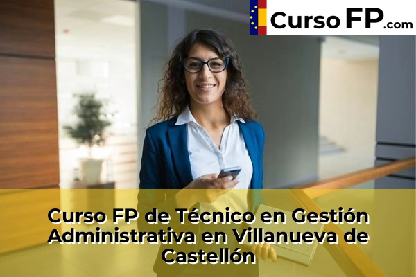 Curso FP de Técnico en Gestión Administrativa en Villanueva de Castellón