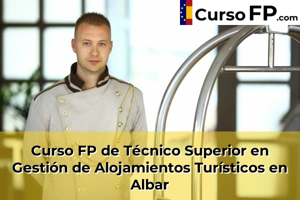 Curso FP de Técnico Superior en Gestión de Alojamientos Turísticos en Albar