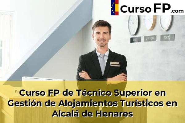 Curso FP de Técnico Superior en Gestión de Alojamientos Turísticos en Boadilla del Monte 31 Curso FP de Técnico Superior en Gestión de Alojamientos Turísticos en Alcalá de Henares