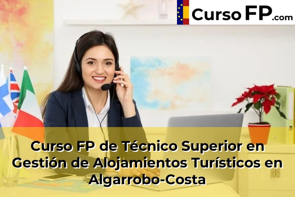 Curso FP de Técnico Superior en Gestión de Alojamientos Turísticos en Benalmádena 30 Curso FP de Técnico Superior en Gestión de Alojamientos Turísticos en Algarrobo
