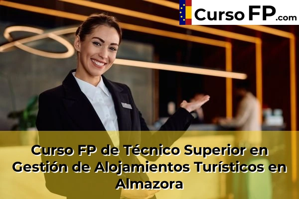 Curso FP de Técnico Superior en Gestión de Alojamientos Turísticos en Alquerías del Niño Perdido 32 Curso FP de Técnico Superior en Gestión de Alojamientos Turísticos en Almazora