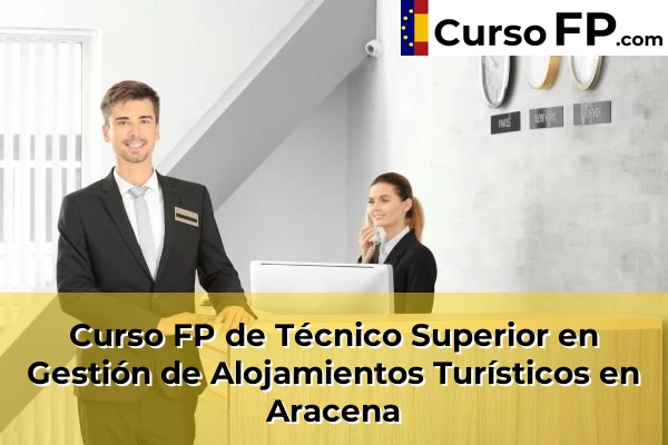 Curso FP de Técnico Superior en Gestión de Alojamientos Turísticos en Valverde del Camino 32 Curso FP de Técnico Superior en Gestión de Alojamientos Turísticos en Aracena