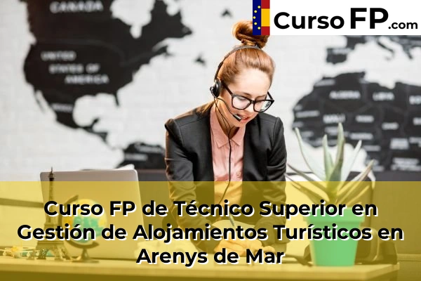 Curso FP de Técnico Superior en Gestión de Alojamientos Turísticos en Piera 31 Curso FP de Técnico Superior en Gestión de Alojamientos Turísticos en Arenys de Mar
