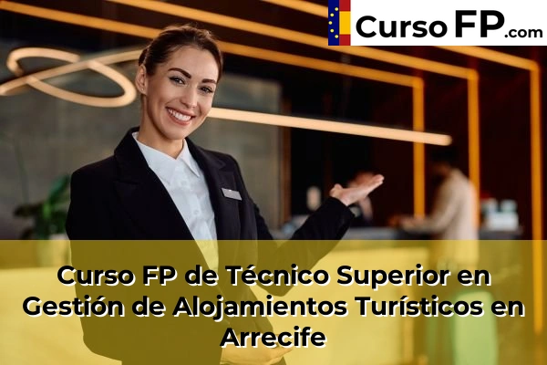 Curso FP de Técnico Superior en Gestión de Alojamientos Turísticos en Villaverde 33 Curso FP de Técnico Superior en Gestión de Alojamientos Turísticos en Arrecife