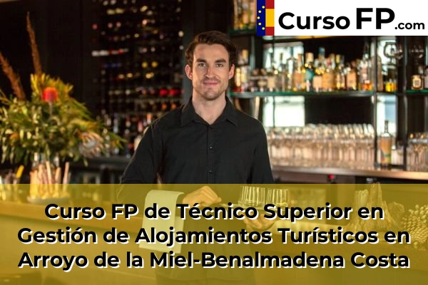 Curso FP de Técnico Superior en Gestión de Alojamientos Turísticos en Benalmádena 39 Curso FP de Técnico Superior en Gestión de Alojamientos Turísticos en Arroyo de la Miel-Benalmadena Costa
