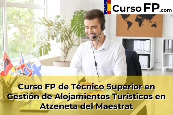 Curso FP de Técnico Superior en Gestión de Alojamientos Turísticos en Alquerías del Niño Perdido 36 Curso FP de Técnico Superior en Gestión de Alojamientos Turísticos en Atzeneta del Maestrat
