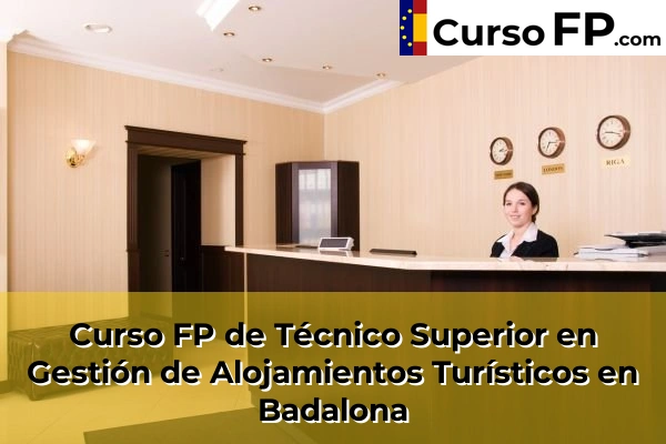 Curso FP de Técnico Superior en Gestión de Alojamientos Turísticos en Piera 35 Curso FP de Técnico Superior en Gestión de Alojamientos Turísticos en Badalona