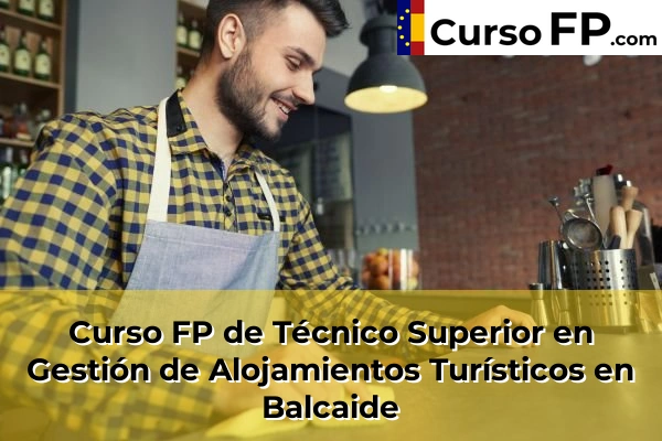 Curso FP de Técnico Superior en Gestión de Alojamientos Turísticos en Balcaide