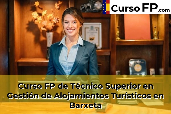 Curso FP de Técnico Superior en Gestión de Alojamientos Turísticos en Olocau 61 Curso FP de Técnico Superior en Gestión de Alojamientos Turísticos en Barxeta