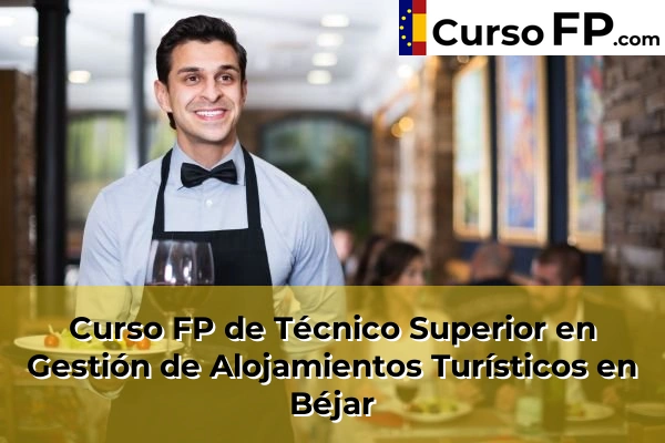 Curso FP de Técnico Superior en Gestión de Alojamientos Turísticos en Armenteros 32 Curso FP de Técnico Superior en Gestión de Alojamientos Turísticos en Béjar