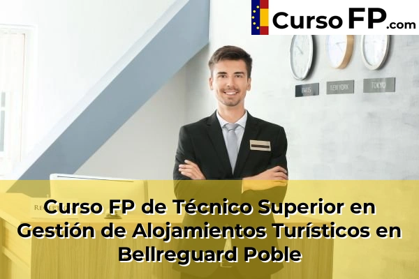 Curso FP de Técnico Superior en Gestión de Alojamientos Turísticos en Olocau 62 Curso FP de Técnico Superior en Gestión de Alojamientos Turísticos en Bellreguard Poble
