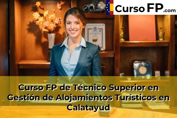 Curso FP de Técnico Superior en Gestión de Alojamientos Turísticos en Borja 32 Curso FP de Técnico Superior en Gestión de Alojamientos Turísticos en Calatayud