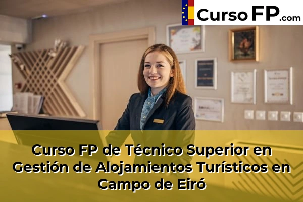 Curso FP de Técnico Superior en Gestión de Alojamientos Turísticos en Campo de Eiró