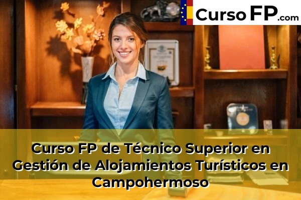 Curso FP de Técnico Superior en Gestión de Alojamientos Turísticos en Adra 39 Curso FP de Técnico Superior en Gestión de Alojamientos Turísticos en Campohermoso