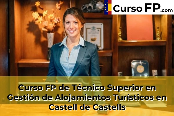 Curso FP de Técnico Superior en Gestión de Alojamientos Turísticos en Ibi 54 Curso FP de Técnico Superior en Gestión de Alojamientos Turísticos en Castell de Castells