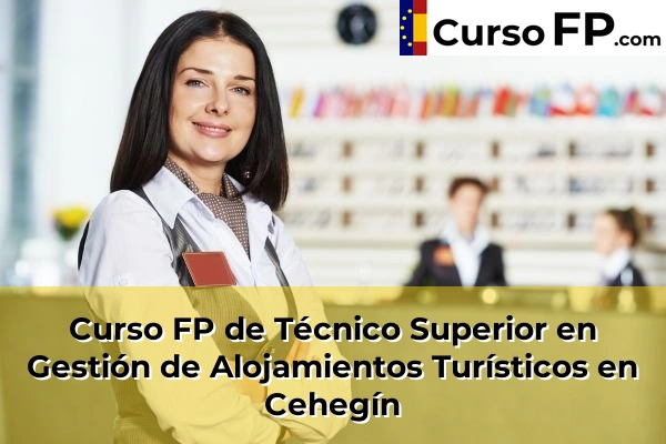 Curso FP de Técnico Superior en Gestión de Alojamientos Turísticos en Totana 51 Curso FP de Técnico Superior en Gestión de Alojamientos Turísticos en Cehegín