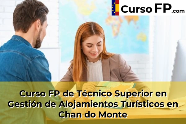 Curso FP de Técnico Superior en Gestión de Alojamientos Turísticos en Chan do Monte