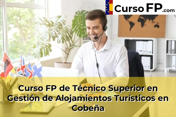 Curso FP de Técnico Superior en Gestión de Alojamientos Turísticos en Boadilla del Monte 52 Curso FP de Técnico Superior en Gestión de Alojamientos Turísticos en Cobeña