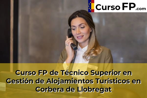 Curso FP de Técnico Superior en Gestión de Alojamientos Turísticos en Piera 56 Curso FP de Técnico Superior en Gestión de Alojamientos Turísticos en Corbera de Llobregat