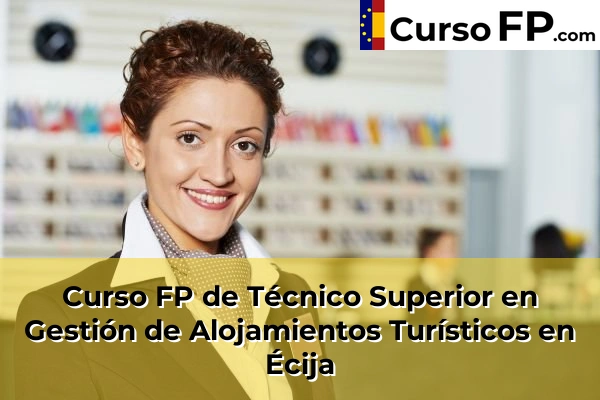 Curso FP de Técnico Superior en Gestión de Alojamientos Turísticos en Lebrija 48 Curso FP de Técnico Superior en Gestión de Alojamientos Turísticos en Écija