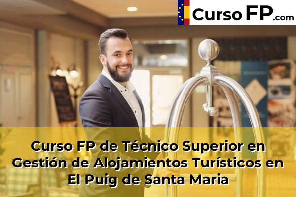 Curso FP de Técnico Superior en Gestión de Alojamientos Turísticos en Olocau 108 Curso FP de Técnico Superior en Gestión de Alojamientos Turísticos en El Puig de Santa Maria