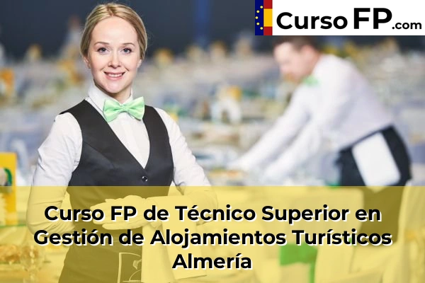 Curso FP de Técnico Superior en Gestión de Alojamientos Turísticos en la provincia de Huesca 48 Curso FP de Técnico Superior en Gestión de Alojamientos Turísticos en la provincia de Almería