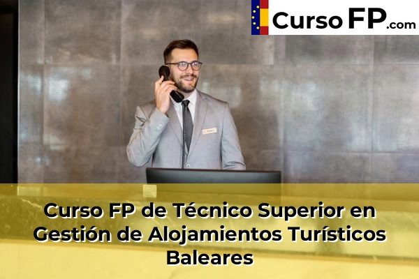 Curso FP de Técnico Superior en Gestión de Alojamientos Turísticos en la provincia de Huesca 52 Curso FP de Técnico Superior en Gestión de Alojamientos Turísticos en la provincia de Baleares