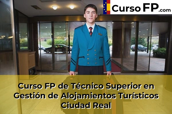 Curso FP de Técnico Superior en Gestión de Alojamientos Turísticos en la provincia de Huesca 60 Curso FP de Técnico Superior en Gestión de Alojamientos Turísticos en la provincia de Ciudad Real