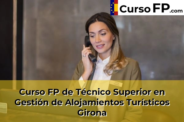 Curso FP de Técnico Superior en Gestión de Alojamientos Turísticos en la provincia de Huesca 63 Curso FP de Técnico Superior en Gestión de Alojamientos Turísticos en la provincia de Girona