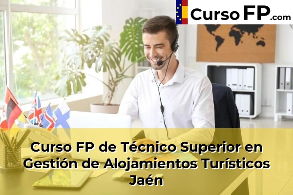 Curso FP de Técnico Superior en Gestión de Alojamientos Turísticos en la provincia de Huesca 68 Curso FP de Técnico Superior en Gestión de Alojamientos Turísticos en la provincia de Jaén