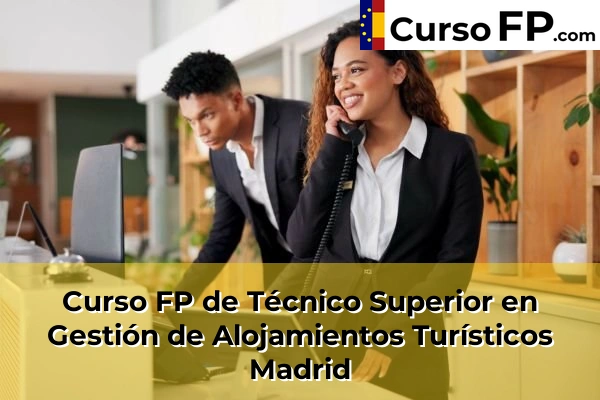 Curso FP de Técnico Superior en Gestión de Alojamientos Turísticos en la provincia de Huesca 74 Curso FP de Técnico Superior en Gestión de Alojamientos Turísticos en la provincia de Madrid