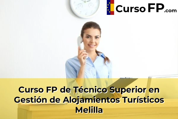 Curso FP de Técnico Superior en Gestión de Alojamientos Turísticos en la provincia de Huesca 76 Curso FP de Técnico Superior en Gestión de Alojamientos Turísticos en la provincia de Melilla