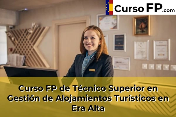 Curso FP de Técnico Superior en Gestión de Alojamientos Turísticos en Totana 58 Curso FP de Técnico Superior en Gestión de Alojamientos Turísticos en Era Alta